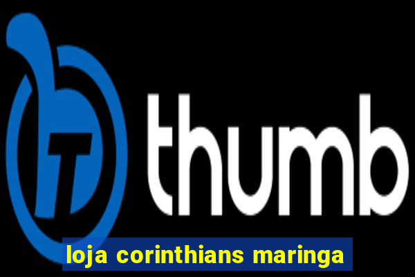 loja corinthians maringa